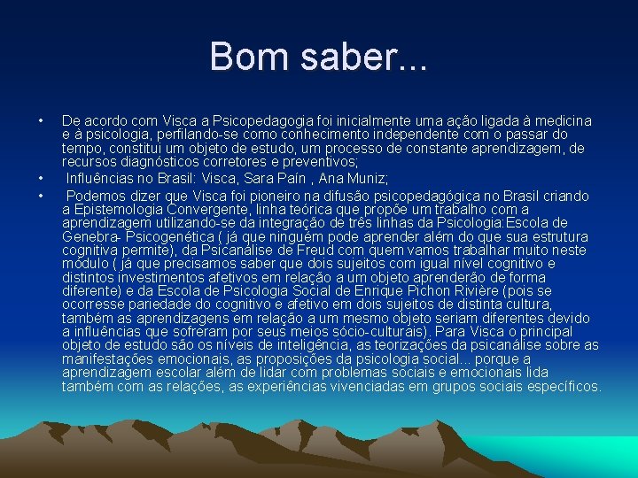 Bom saber. . . • • • De acordo com Visca a Psicopedagogia foi