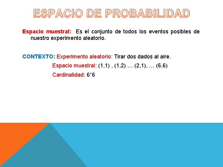 ESPACIO DE PROBABILIDAD Espacio muestral: Es el conjunto de todos los eventos posibles de ESPACIO DE PROBABILIDAD Espacio muestral: Es el conjunto de todos los eventos posibles de