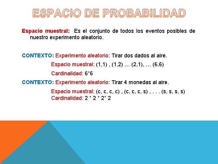 ESPACIO DE PROBABILIDAD Espacio muestral: Es el conjunto de todos los eventos posibles de ESPACIO DE PROBABILIDAD Espacio muestral: Es el conjunto de todos los eventos posibles de