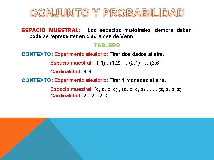CONJUNTO Y PROBABILIDAD ESPACIO MUESTRAL: Los espacios muéstrales siempre deben poderse representar en diagramas CONJUNTO Y PROBABILIDAD ESPACIO MUESTRAL: Los espacios muéstrales siempre deben poderse representar en diagramas