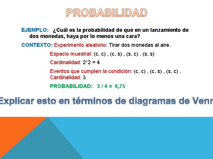 PROBABILIDAD EJEMPLO: ¿Cuál es la probabilidad de que en un lanzamiento de dos monedas, PROBABILIDAD EJEMPLO: ¿Cuál es la probabilidad de que en un lanzamiento de dos monedas,