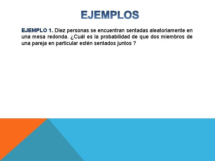 EJEMPLO 1. Diez personas se encuentran sentadas aleatoriamente en una mesa redonda. ¿Cuál es EJEMPLO 1. Diez personas se encuentran sentadas aleatoriamente en una mesa redonda. ¿Cuál es