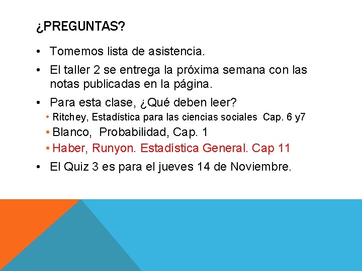 ¿PREGUNTAS? • Tomemos lista de asistencia. • El taller 2 se entrega la próxima ¿PREGUNTAS? • Tomemos lista de asistencia. • El taller 2 se entrega la próxima