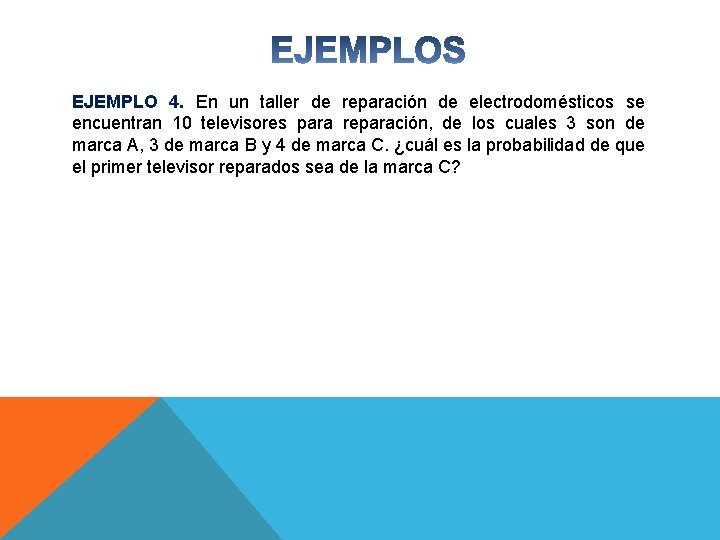 EJEMPLO 4. En un taller de reparación de electrodomésticos se encuentran 10 televisores para EJEMPLO 4. En un taller de reparación de electrodomésticos se encuentran 10 televisores para