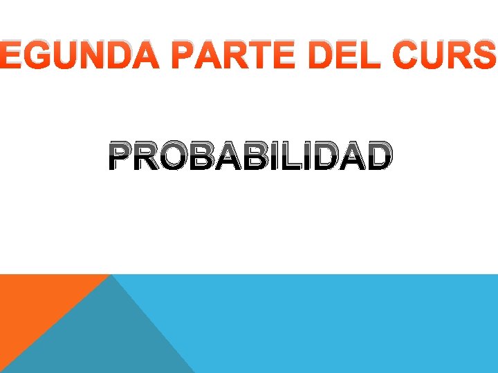 EGUNDA PARTE DEL CURS PROBABILIDAD EGUNDA PARTE DEL CURS PROBABILIDAD