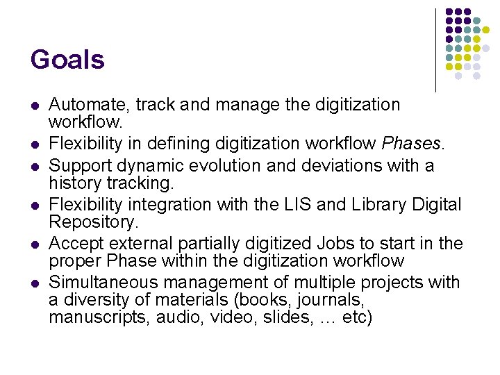 Goals l l l Automate, track and manage the digitization workflow. Flexibility in defining