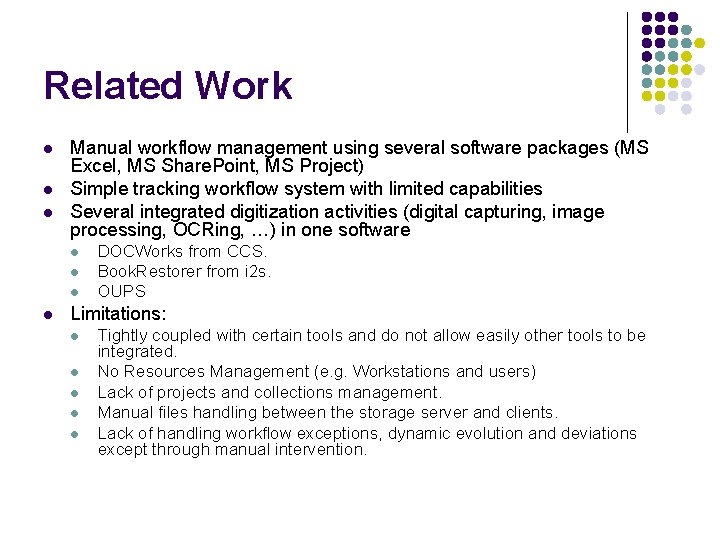 Related Work l l l Manual workflow management using several software packages (MS Excel,