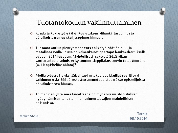 Tuotantokoulun vakiinnuttaminen O Kpedu ja Kokkotyö-säätiö: Koulutuksen alihankintasopimus ja päiväkohtainen opiskelijasopimushinnasto O Tuotantokoulun pienryhmäopetus