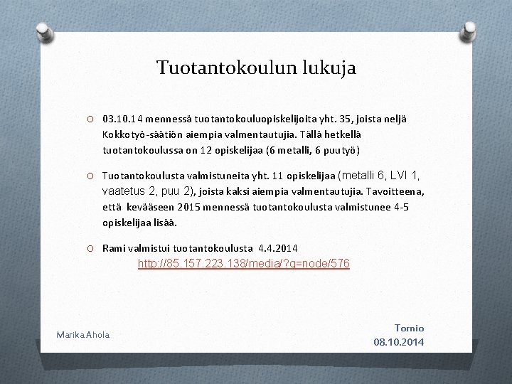 Tuotantokoulun lukuja O 03. 10. 14 mennessä tuotantokouluopiskelijoita yht. 35, joista neljä Kokkotyö-säätiön aiempia