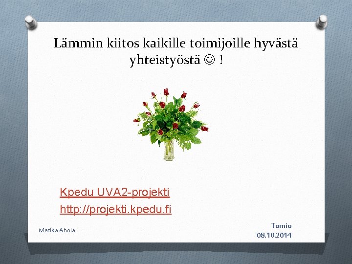 Lämmin kiitos kaikille toimijoille hyvästä yhteistyöstä ! Kpedu UVA 2 -projekti http: //projekti. kpedu.