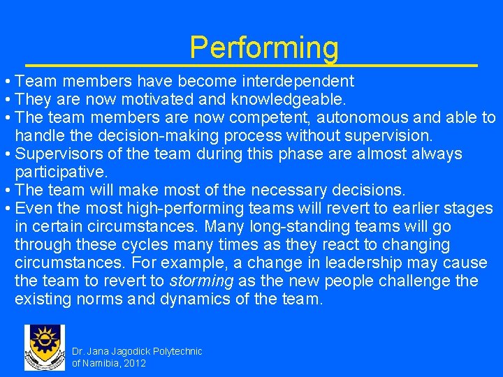 Performing • Team members have become interdependent • They are now motivated and knowledgeable.