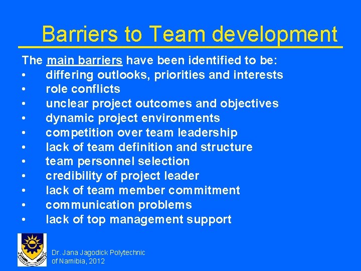 Barriers to Team development The main barriers have been identified to be: • differing