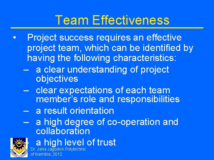 Team Effectiveness • Project success requires an effective project team, which can be identified