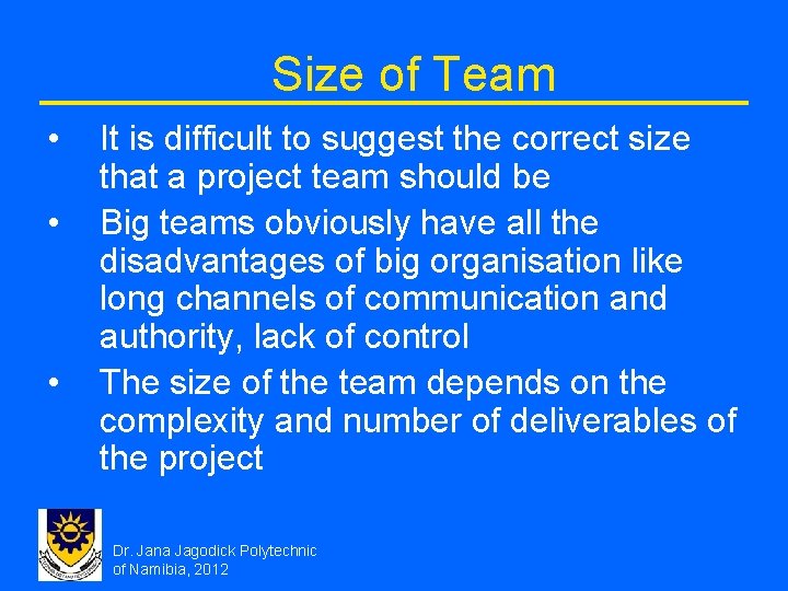 Size of Team • • • It is difficult to suggest the correct size