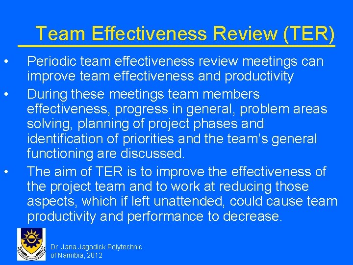 Team Effectiveness Review (TER) • • • Periodic team effectiveness review meetings can improve