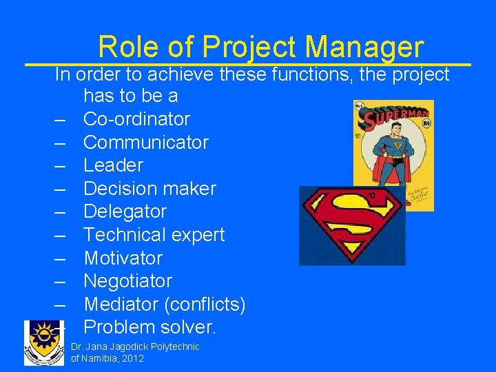 Role of Project Manager In order to achieve these functions, the project has to