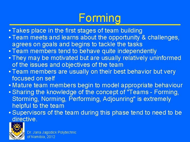 Forming • Takes place in the first stages of team building • Team meets