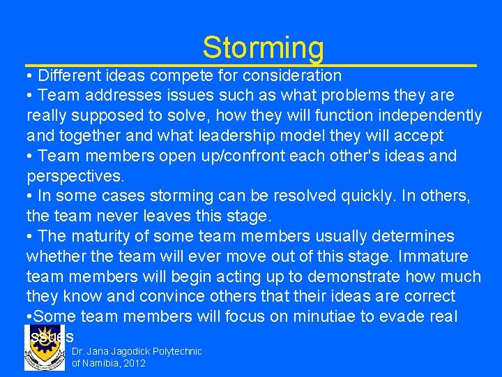 Storming • Different ideas compete for consideration • Team addresses issues such as what