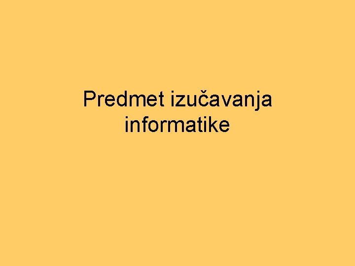 Predmet izučavanja informatike 