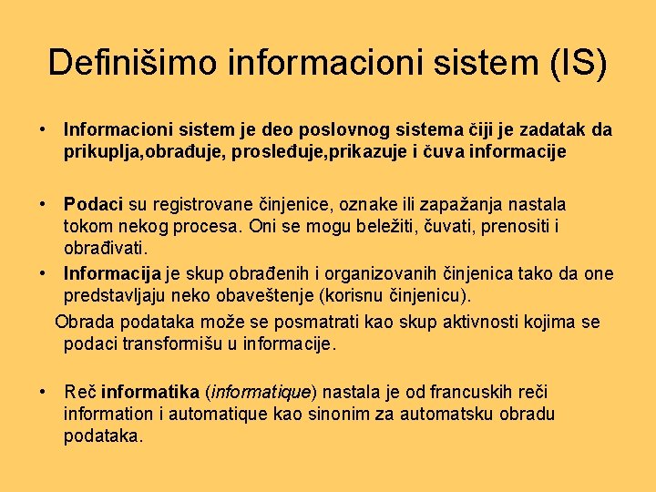 Definišimo informacioni sistem (IS) • Informacioni sistem je deo poslovnog sistema čiji je zadatak