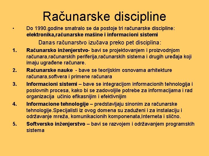 Računarske discipline • Do 1990. godine smatralo se da postoje tri računarske discipline: elektronika,