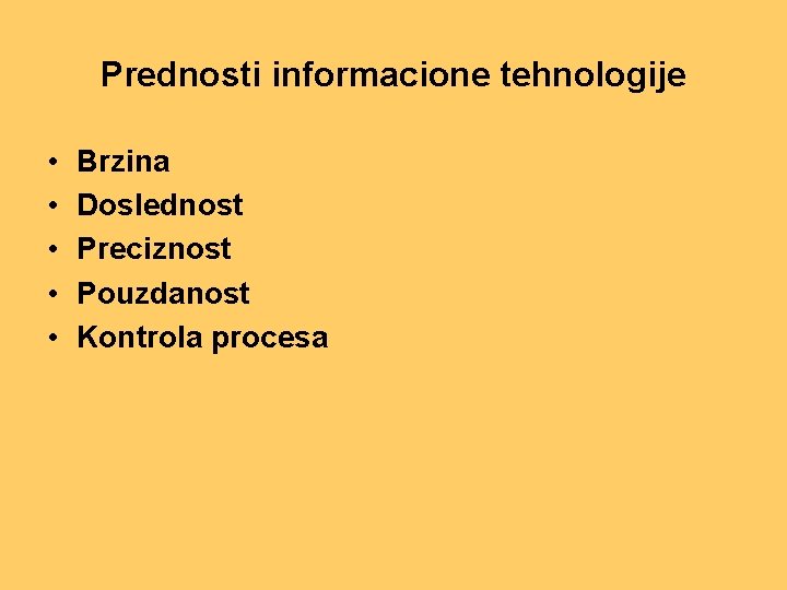 Prednosti informacione tehnologije • • • Brzina Doslednost Preciznost Pouzdanost Kontrola procesa 