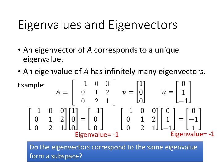 Eigenvalues and Eigenvectors • An eigenvector of A corresponds to a unique eigenvalue. •