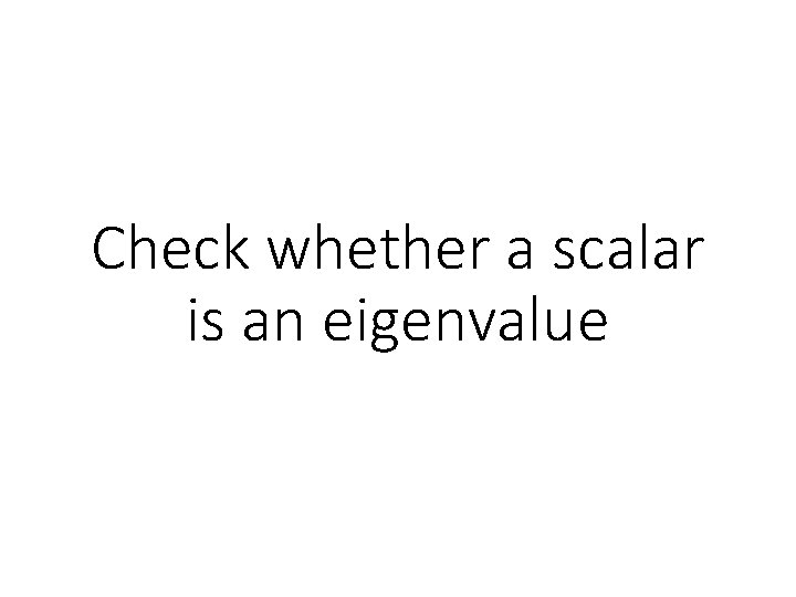 Check whether a scalar is an eigenvalue 
