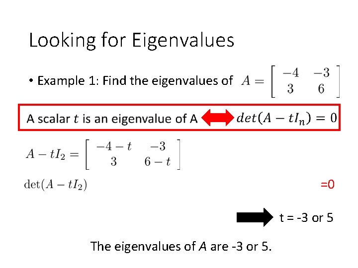 Looking for Eigenvalues • Example 1: Find the eigenvalues of =0 t = -3