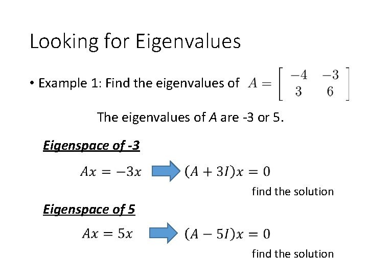 Looking for Eigenvalues • Example 1: Find the eigenvalues of The eigenvalues of A