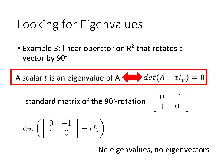 Looking for Eigenvalues • Example 3: linear operator on R 2 that rotates a