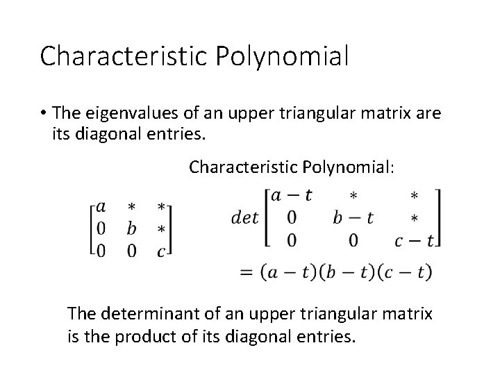 Characteristic Polynomial • The eigenvalues of an upper triangular matrix are its diagonal entries.