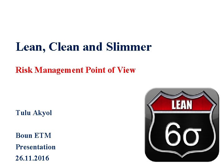 Lean, Clean and Slimmer Risk Management Point of View Tulu Akyol Boun ETM Presentation