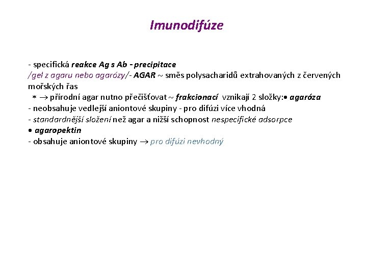 Imunodifúze - specifická reakce Ag s Ab - precipitace /gel z agaru nebo agarózy/-