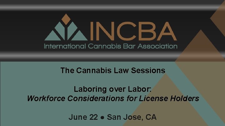 The Cannabis Law Sessions Laboring over Labor: Workforce Considerations for License Holders June 22