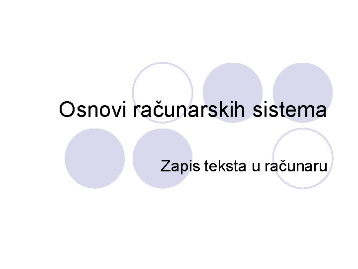 Osnovi računarskih sistema Zapis teksta u računaru 