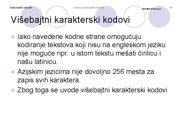 Matematički fakultet Osnovi računarskih sistema vladaf@matf. bg. ac. yu Višebajtni karakterski kodovi Iako navedene