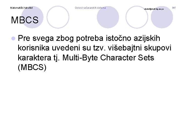 Matematički fakultet Osnovi računarskih sistema vladaf@matf. bg. ac. yu MBCS l Pre svega zbog