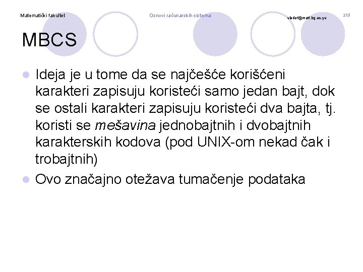 Matematički fakultet Osnovi računarskih sistema vladaf@matf. bg. ac. yu MBCS Ideja je u tome Matematički fakultet Osnovi računarskih sistema vladaf@matf. bg. ac. yu MBCS Ideja je u tome