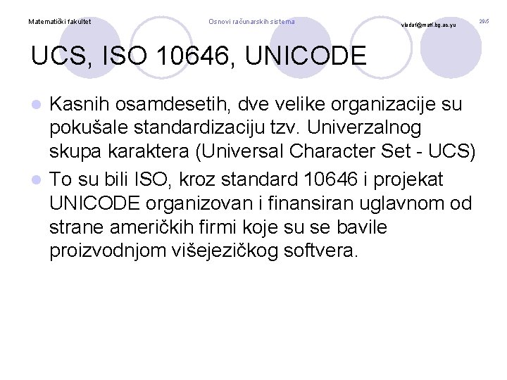 Matematički fakultet Osnovi računarskih sistema vladaf@matf. bg. ac. yu UCS, ISO 10646, UNICODE Kasnih