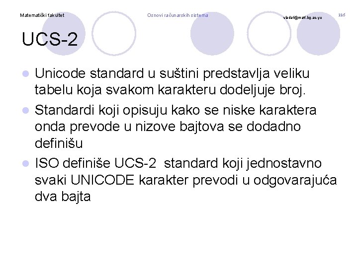 Matematički fakultet Osnovi računarskih sistema vladaf@matf. bg. ac. yu UCS-2 Unicode standard u suštini