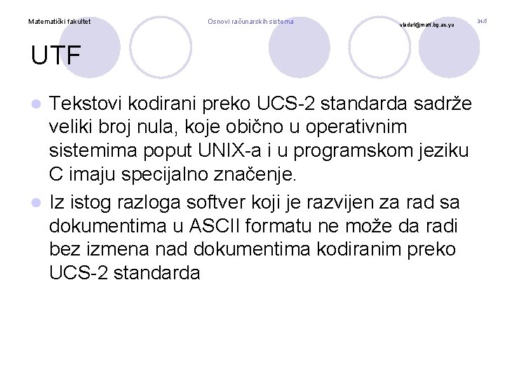 Matematički fakultet Osnovi računarskih sistema vladaf@matf. bg. ac. yu UTF Tekstovi kodirani preko UCS-2