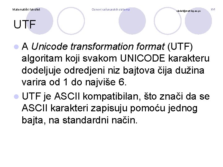 Matematički fakultet Osnovi računarskih sistema vladaf@matf. bg. ac. yu UTF l. A Unicode transformation Matematički fakultet Osnovi računarskih sistema vladaf@matf. bg. ac. yu UTF l. A Unicode transformation