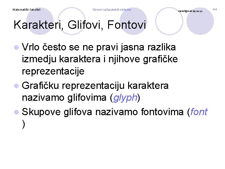 Matematički fakultet Osnovi računarskih sistema vladaf@matf. bg. ac. yu Karakteri, Glifovi, Fontovi l Vrlo