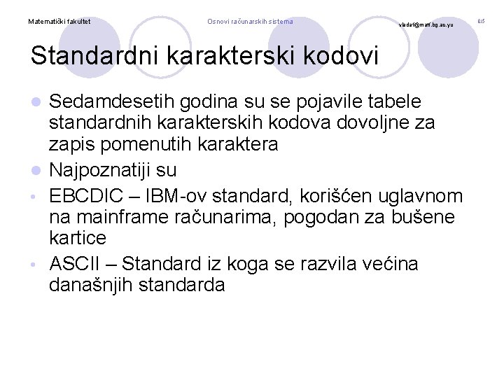 Matematički fakultet Osnovi računarskih sistema vladaf@matf. bg. ac. yu Standardni karakterski kodovi Sedamdesetih godina