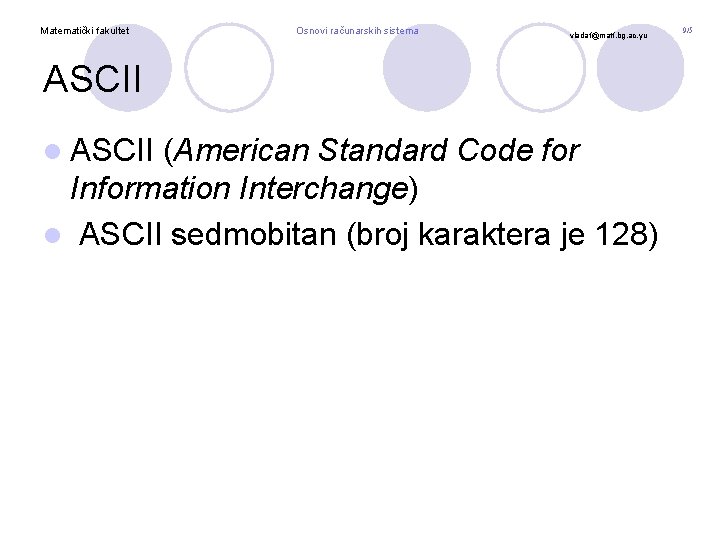 Matematički fakultet Osnovi računarskih sistema vladaf@matf. bg. ac. yu ASCII l ASCII (American Standard