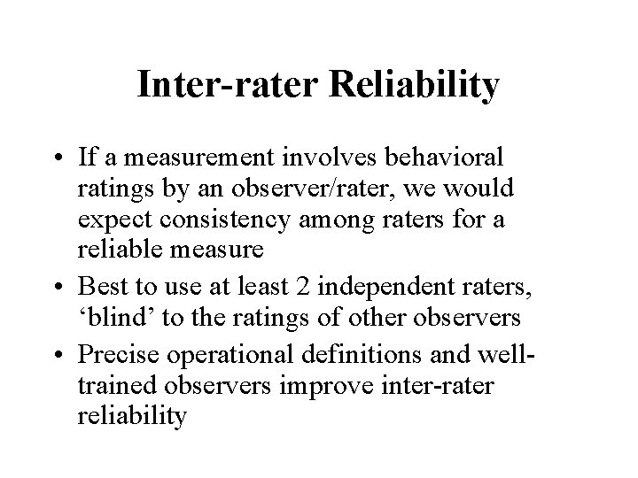 Inter-rater Reliability • If a measurement involves behavioral ratings by an observer/rater, we would