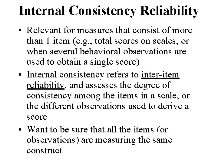 Internal Consistency Reliability • Relevant for measures that consist of more than 1 item