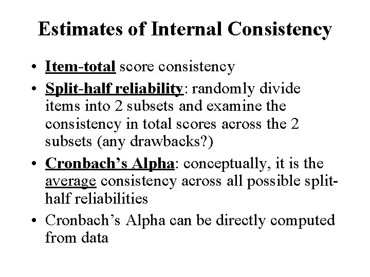 Estimates of Internal Consistency • Item-total score consistency • Split-half reliability: randomly divide items