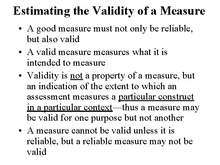 Estimating the Validity of a Measure • A good measure must not only be